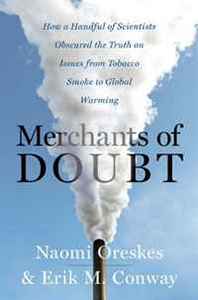 Naomi Oreskes, Erik M. Conway Merchants of Doubt: How a Handful of Scientists Obscured the Truth on Issues from Tobacco Smoke to Global Warming 