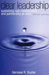 Gervase Bushe Clear Leadership, Revised Edition: Sustaining Real Collaboration and Partnership at Work 