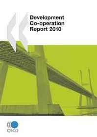 OECD Organisation for Economic Co-operation and Development Development Co-operation Report 2010 (Development Co-Operation Report: Efforts and Policies of the Members of the Development Assistance Committee) 