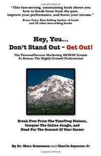 Dr. Marc Kossmann, Charlie Seymour Jr Hey You... Don't Stand Out - Get Out: The PersonalSuccess Marketing 40/20/40 System To Rescue The Highly-Trained Professional 