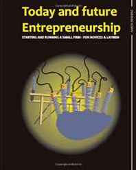 Aaron Dendero Today and future entrepreneurship: Starting and running a small firm - for novices and laymen (Volume 1) 