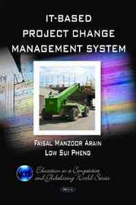 Faisal Manzoor Arain, Low Sui Pheng IT- Based Project Change Management System (Education in a Competitive and Globalizing World Series) 
