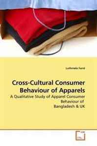 Luthmela Farid Cross-Cultural Consumer Behaviour of Apparels: A Qualitative Study of Apparel Consumer Behaviour of Bangladesh &  UK 