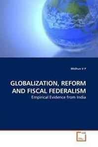 Midhun V P Globalization, Reform AND Fiscal Federalism: Empirical Evidence from India 
