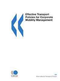 OECD Organisation for Economic Co-operation and Development Effective Transport Policies for Corporate Mobility Management (International Transport Forum) 