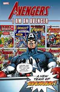 Stan Lee, Steve Englehart, Jim Shooter, Gerry Conway, David Michelinie, Walt Simonson, Larry Hama, J Avengers: I Am An Avenger, Vol. 1 