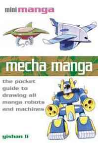 Yishan Li Mecha Manga: The Pocket Guide to Drawing all Manga Robots and Machines (Mini Manga) 