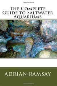 Adrian Ramsay The Complete Guide to Saltwater Aquariums 