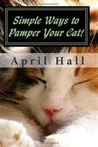 April Hall Simple Ways to Pamper Your Cat! 