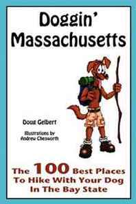 Doug Gelbert Doggin' Massachusetts: The 100 Best Places to Hike with Your Dog in the Bay State 