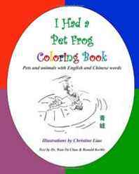 Christine Liao, Dr. Wan-Yu Chao, Mr. Ronald Kerble I Had a Pet Frog Coloring Book: Pets and animals with English and Chinese words 