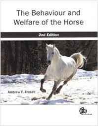 Andrew F Fraser The Behaviour and Welfare of the Horse 