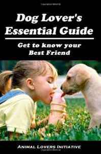 Animal Lovers Initiative Dog Lover's Essential Guide: Get to know your best friend 