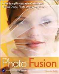 Jennifer Bebb Photo Fusion: A Wedding Photographers Guide to Mixing Digital Photography and Video 