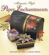 Nathalie Metivier, Leslie Conron Carola Magenta Style Paper Enchantments: Create Charming Cards, Boxes, Ornaments, Albums, and More 