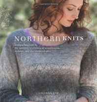 Lucinda Guy Northern Knits: Designs Inspired by the Knitting Traditions of Scandinavia, Iceland, and the Shetland Isles 