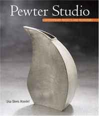 Lisa Slovis Mandel Pewter Studio: Contemporary Projects and Techniques (Contemporary Projects &  Techni) 