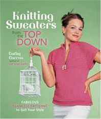 Cathy Carron Knitting Sweaters from the Top Down: Fabulous Seamless Patterns to Suit Your Style 