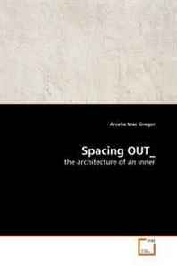 Arcelia Mac Gregor Spacing OUT_: the architecture of an inner 