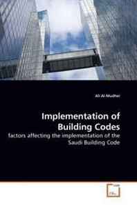 Ali Al-Mudhei Implementation of Building Codes: factors affecting the implementation of the Saudi Building Code 