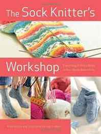 Ewa Jostes, Stephanie van der Linden The Sock Knitter's Workshop: Everything Knitters Need to Knit Socks Beautifully 