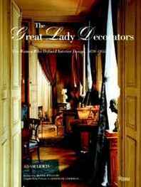 Adam Lewis The Great Lady Decorators: The Women Who Defined Interior Design, 1870-1955 
