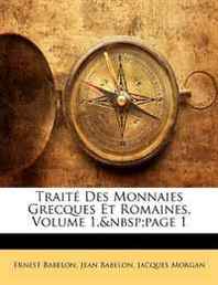 Ernest Babelon, Jacques Morgan, Jean Babelon Traite Des Monnaies Grecques Et Romaines, Volume 1, page 1 (French Edition) 
