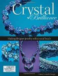 Anna Elizabeth Draeger Crystal Brilliance: Making Designer Jewelry with Crystal Beads 