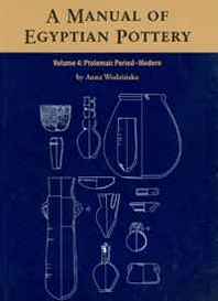 Anna Wodzinska A Manual of Egyptian Pottery, Volume 4: Ptolemaic through Modern Period (Aera Field Manual Series) 