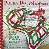 Sandra Boobar, Sue Harvey Polka Dot Christmas: fresh, fun quilts with a festive finishing edge 
