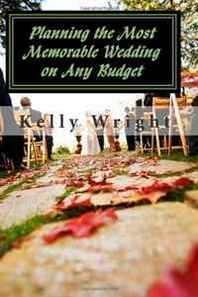 Kelly Wright Planning the Most Memorable Wedding on Any Budget 