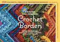 Edie Eckman Around the Corner Crochet Borders: 150 Colorful, Creative Edging Designs with Charts and Instructions for Turning the Corner Perfectly Every Time 