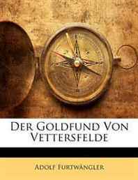 Adolf Furtwangler Der Goldfund Von Vettersfelde (German Edition) 