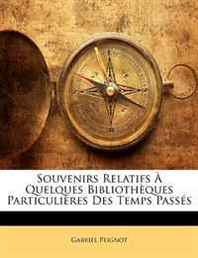 Gabriel Peignot Souvenirs Relatifs A Quelques Bibliotheques Particulieres Des Temps Passes (French Edition) 