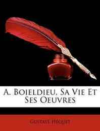 Gustave Hequet A. Boieldieu, Sa Vie Et Ses Oeuvres (French Edition) 