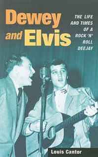 Louis Cantor Dewey and Elvis: The Life and Times of a Rock 'n' Roll Deejay (Music in American Life) 