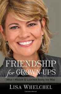 Lisa Whelchel Friendship for Grown-Ups: What I Missed and Learned Along the Way 