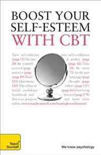 Christine Wilding, Stephen Palmer Boost Your Self-Esteem with CBT: A Teach Yourself Guide (Teach Yourself: Relationships &  Self-Help) 