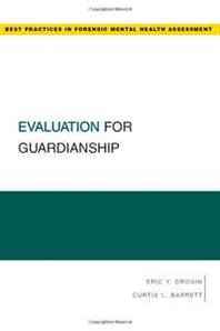 Eric Y. Drogin, Curtis L. Barrett Evaluation for Guardianship (Best Practices for Forensic Mental Health Assessment) 