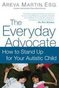 Esq., Areva Martin The Everyday Advocate: Standing Up For Your Autistic Child 