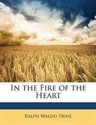 Ralph Waldo Trine In the Fire of the Heart 