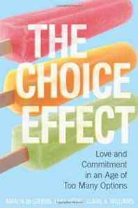 Amalia McGibbon, Lara Vogel, Claire A. Williams The Choice Effect: Love and Commitment in an Age of Too Many Options 