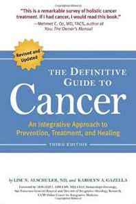 Lise N. Alschuler, Karolyn A. Gazella The Definitive Guide to Cancer, 3rd Edition: An Integrative Approach to Prevention, Treatment, and Healing (Alternative Medicine Guides) 