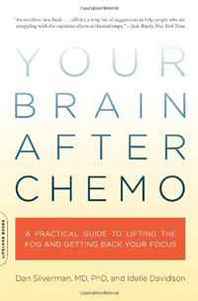 Dan Silverman, Idelle Davidson Your Brain After Chemo: A Practical Guide to Lifting the Fog and Getting Back Your Focus 