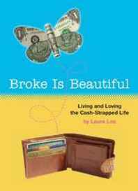 Laura Lee Broke Is Beautiful: Living and Loving the Cash-Strapped Life 