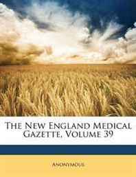 Anonymous The New England Medical Gazette, Volume 39 