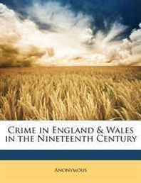Anonymous Crime in England &  Wales in the Nineteenth Century 