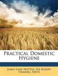 James Lane Notter, Robert Hammill Firth Practical Domestic Hygiene 