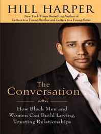 Hill Harper The Conversation: How Black Men and Women Can Build Loving, Trusting Relationships (Thorndike Press Large Print African American Series) 