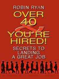 Robin Ryan Over 40 &  You're Hired!: Secrets to Landing a Great Job (Thorndike Large Print Health, Home and Learning) 